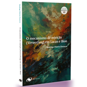 O mecanismo de rejeição (Verwerfung) em Lacan e Bion