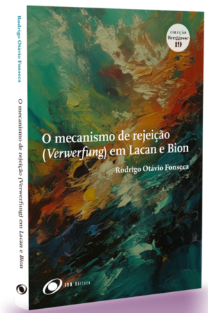 O mecanismo de rejeição (Verwerfung) em Lacan e Bion