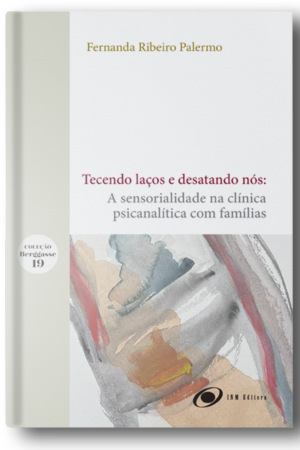 Tecendo Laços e Desatando Nós: a sensorialidade na clínica psicanalítica com famílias