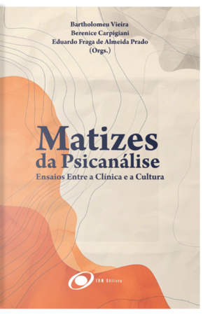 Matizes da Psicanálise: Ensaios Entre a Clínica e a Cultura