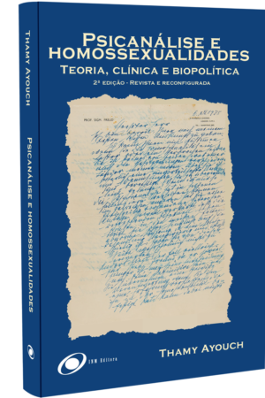 Psicanálise e homossexualidades: Teoria, Clínica e Biopolítica- 2ª edição