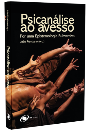 Psicanálise ao Avesso: Por uma Epistemologia Subversiva