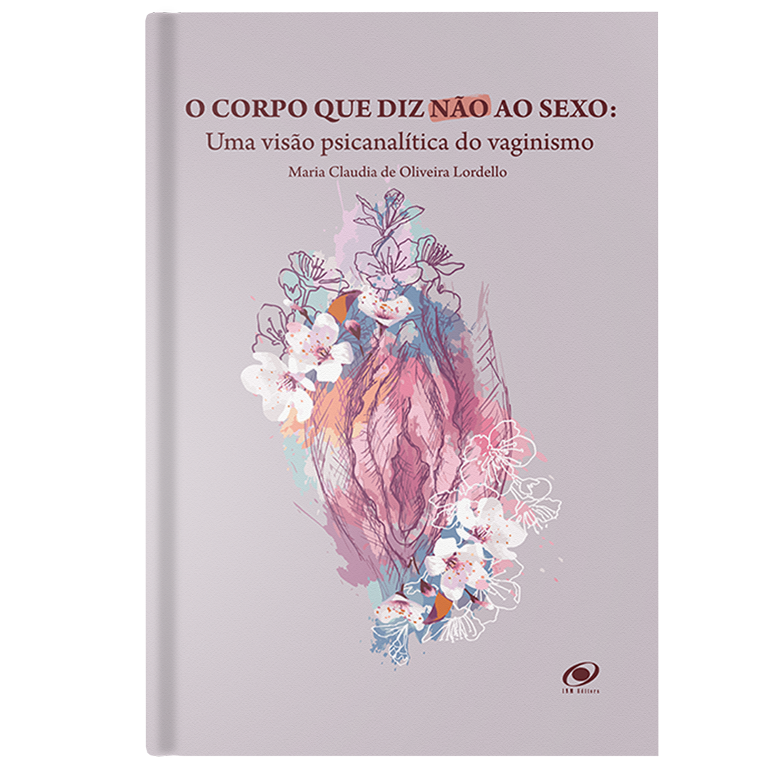 O Corpo que diz não ao sexo: Uma visão Psicanalítica do Vaginismo