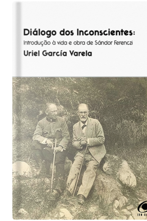 Diálogo dos inconscientes : introdução à vida e obra de Sándor Ferenczi