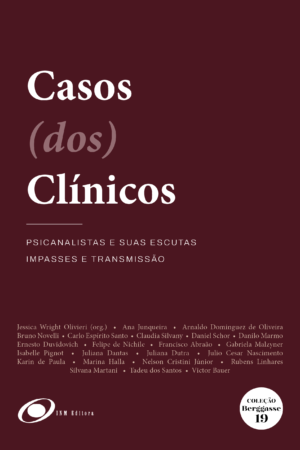Casos (dos) Clínicos - Psicanalistas e Suas Escutas Impasses e Transmissão