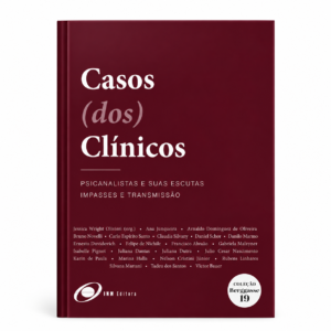 Casos (dos) Clínicos - Psicanalistas e Suas Escutas Impasses e Transmissão